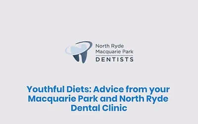 Youthful Diets: Advice from your Macquarie Park and North Ryde Dental Clinic