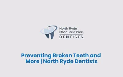 Preventing Broken Teeth and More | North Ryde Dentists