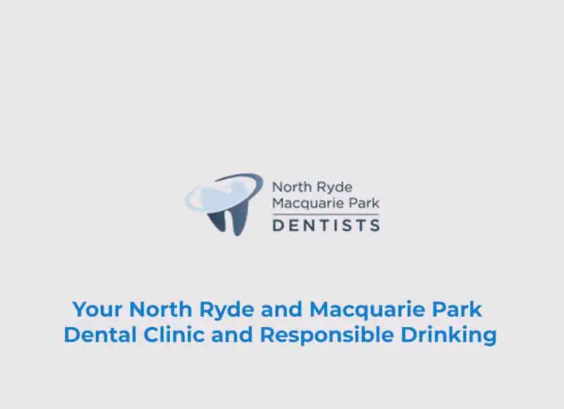 Your North Ryde and Macquarie Park Dental Clinic and Responsible Drinking