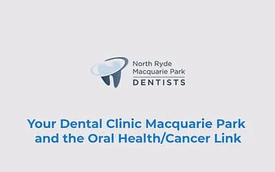Your Dental Clinic Macquarie Park and the Oral Health/Cancer Link